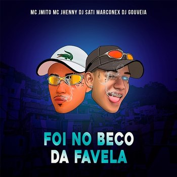 Foi no Beco da Favela - Mc J Mito, mc jhenny, Dj Sati Marconex, DJ Gouveia