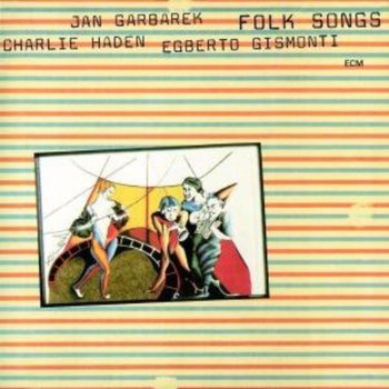 Folk Songs - Haden Charlie, Garbarek Jan, Gismonti Egberto