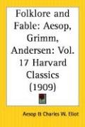 Folklore and Fable: Aesop, Grimm, Andersen: Part 17 Harvard Classics - Aesop