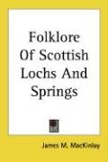 Folklore Of Scottish Lochs And Springs - Mackinlay James M., Macinlay James M.