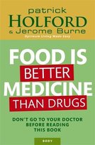 Food Is Better Medicine Than Drugs Holford Patrick, Burne Jerome