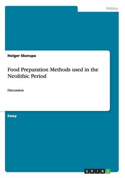 Food Preparation Methods used in the Neolithic Period - Skorupa Holger