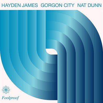 Foolproof - Hayden James, Gorgon City, Nat Dunn