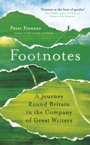 Footnotes. A Journey Round Britain in the Company of Great Writers Peter Fiennes