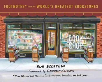 Footnotes from the World's Greatest Bookstores - Eckstein Bob, Keillor Garrison