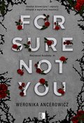 For Sure Not You. Westwood Academy. Tom 1 - Weronika Ancerowicz