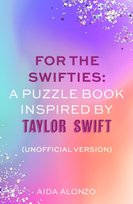 For The Swifties: A Puzzle Book Inspired by Taylor Swift (Unofficial Version) Aida Alonzo