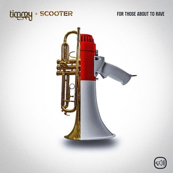 For Those About To Rave - Timmy Trumpet, Scooter