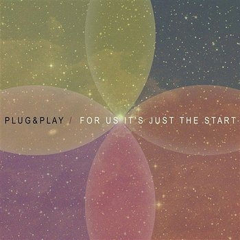 For Us It's Just the Start - Plug&Play