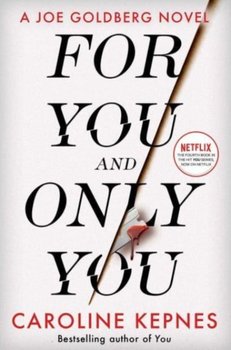 For You And Only You: The addictive new thriller in the YOU series, now a hit Netflix show - Caroline Kepnes
