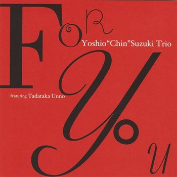 For You - Yoshio Chin Suzuki Trio feat. Tadataka Unno