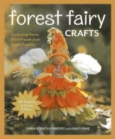 Forest Fairy Crafts: Enchanting Fairies & Felt Friends from Simple Supplies - 28+ Projects to Create & Share - Vodicka-Paredes Lenka, Curie Asia