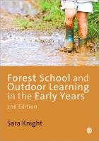 Forest School and Outdoor Learning in the Early Years Sara Knight