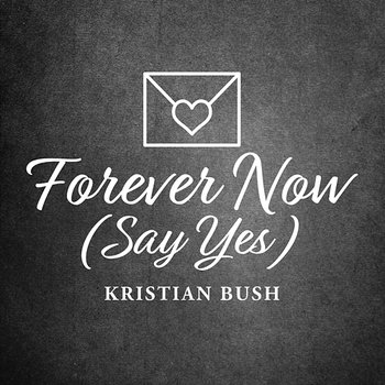 Forever Now (Say Yes) - Kristian Bush