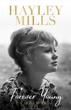 Forever Young: A Memoir - Hayley Mills