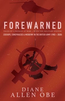 Forewarned: Tales of a Woman at War ... with the Military System - Allen Diane