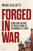 Forged In War: A Military History Of Russia From Its Beginnings To Today Galeotti Mark