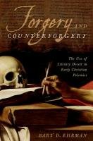 Forgery and Counterforgery: The Use of Literary Deceit in Early Christian Polemics - Ehrman Bart D.