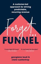 Forget the Funnel Georgiana Laudi