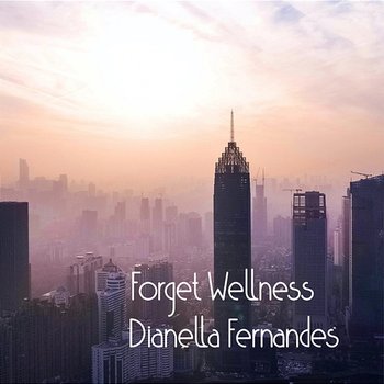 Forget Wellness - Dianella Fernandes