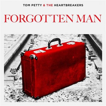 Forgotten Man - Tom Petty & The Heartbreakers