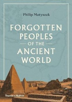 Forgotten Peoples of the Ancient World - Matyszak Philip