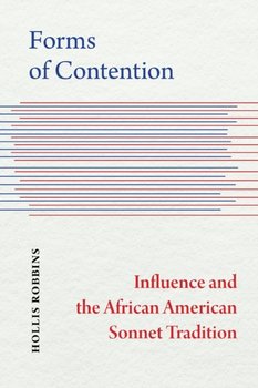 Forms of Contention: Influence and the African American Sonnet Tradition - Hollis Robbins