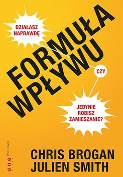 Formuła wpływu. Działasz naprawdę, czy jedynie robisz zamieszanie? - Brogan Chris, Smith Julien
