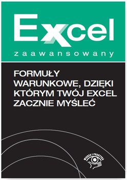 Formuły warunkowe, dzięki którym twój Excel zacznie myśleć - Chojnacki Krzysztof, Dynia Piotr
