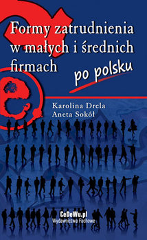 Formy Zatrudnienia w Małych i Średnich Firmach po Polsku - Sokół Aneta, Drela Karolina