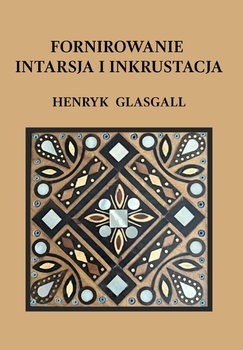 Fornirowanie, intarsja i inkrustacja. - Henryk Glasgall