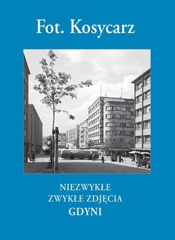 Fot. Kosycarz. Niezwykłe zwykłe zdjęcia Gdyni - Kosycarz Maciej