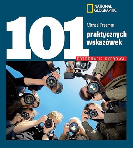 Fotografia cyfrowa. 101 praktycznych wskazówek