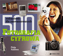 Fotografia cyfrowa. 500 wskazówek Andrews Philip