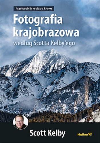 Fotografia krajobrazowa według Scotta Kelby'ego. Przewodnik krok po kroku-Zdjęcie-0