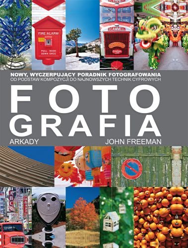 Fotografia. Nowy wyczerpujący poradnik fotografowania