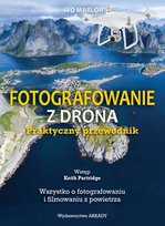 Fotografowanie z drona. Praktyczny przewodnik Partridge Keith, Marloh Ivo