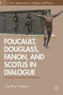 Foucault, Douglass, Fanon, and Scotus in Dialogue: On Social Construction and Freedom - Nielsen Cynthia, Nielsen C., Neilsen Cynthia R.