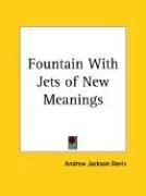 Fountain With Jets of New Meanings - Davis Andrew Jackson