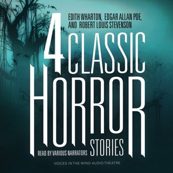 Four Classic Horror Stories - Stevenson Robert Louis, Poe Edgar Allan, Wharton Edith
