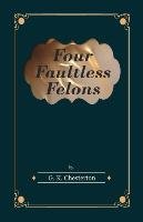 Four Faultless Felons - Chesterton G. K.