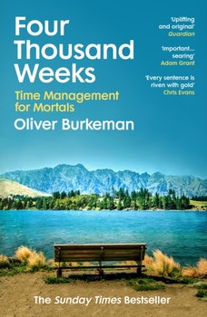 Four Thousand Weeks. Time Management for Mortals - Burkeman Oliver