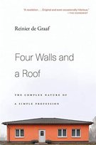 Four Walls and a Roof: The Complex Nature of a Simple Profession Reinier de Graaf