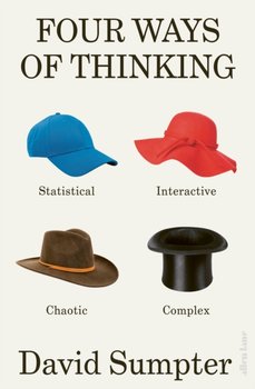 Four Ways of Thinking: Statistical, Interactive, Chaotic and Complex - David Sumpter