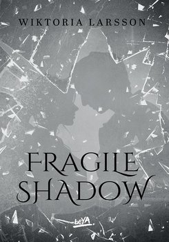 Fragile Shadow - Larsson Wiktoria