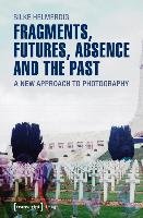 Fragments, Futures, Absence and the Past Helmerdig Silke