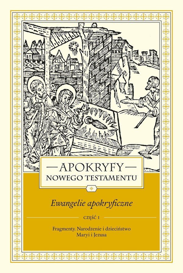 Fragmenty. Narodzenie i dzieciństwo Maryi i Jezusa. Część 1. Apokryfy Nowego Testamentu. Ewangelie apokryficzne. Tom 1-Zdjęcie-0