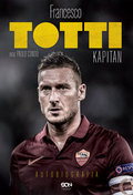 Francesco Totti. Kapitan. Autobiografia - Totti Francesco, Condo Paolo