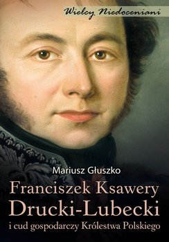 Franciszek Ksawery Drucki-Lubecki - Głuszko Mariusz