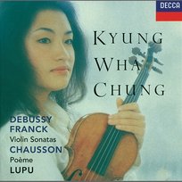 Franck / Debussy: Violin Sonatas / Chausson: Poème Royal Philharmonic Orchestra, Radu Lupu, Charles Dutoit, Kyung Wha Chung